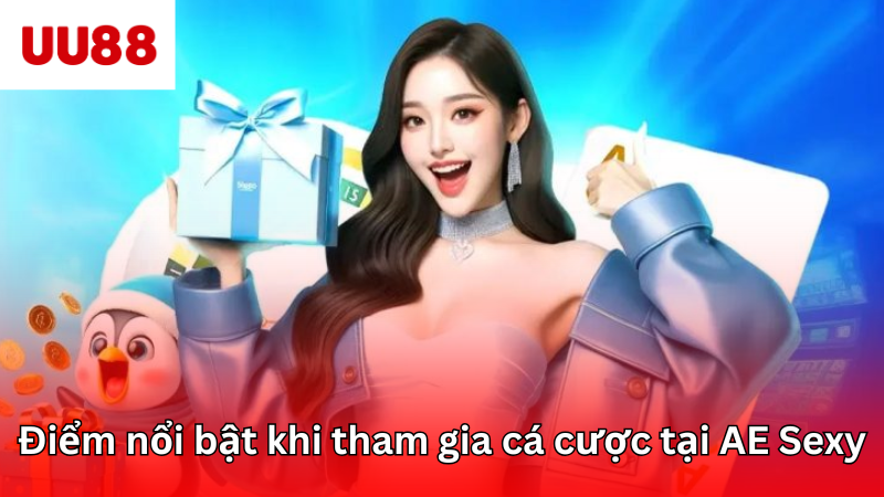 Điểm nổi bật khi tham gia cá cược tại AE Sexy