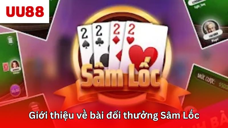 Tổng quan về game bài sâm lốc