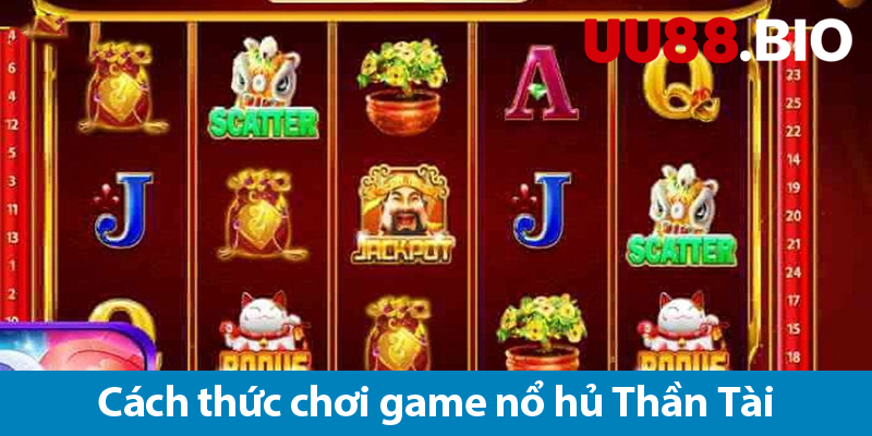 Nổ hũ Thần Tài: Tìm hiểu cách chơi và các phần thưởng khổng lồ trong game