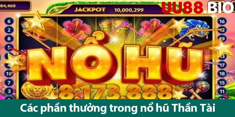 Nổ hũ Thần Tài: Tìm hiểu cách chơi và các phần thưởng khổng lồ trong game